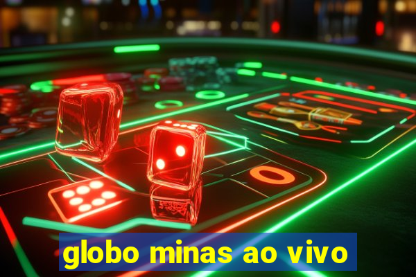 globo minas ao vivo